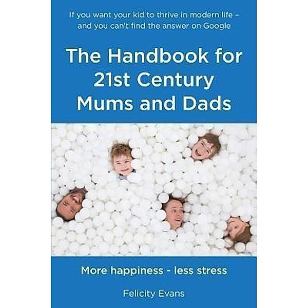 The Handbook for 21st Century Mums and Dads, Felicity Evans
