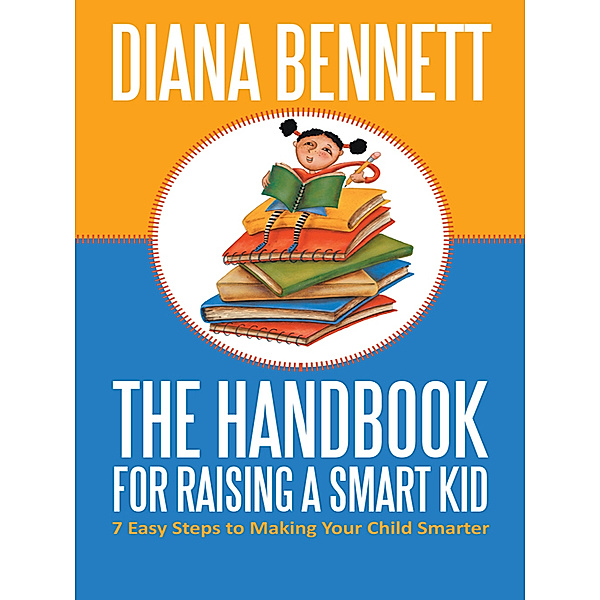 The Handbook for Raising a Smart Kid, Diana Bennett