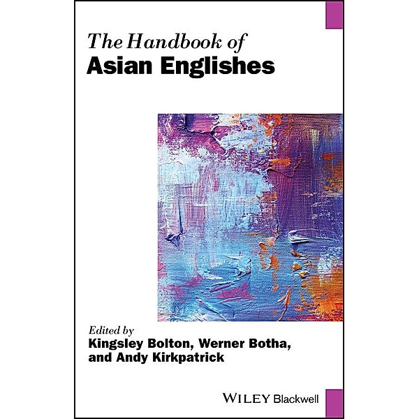 The Handbook of Asian Englishes / Blackwell Handbooks in Linguistics Bd.1