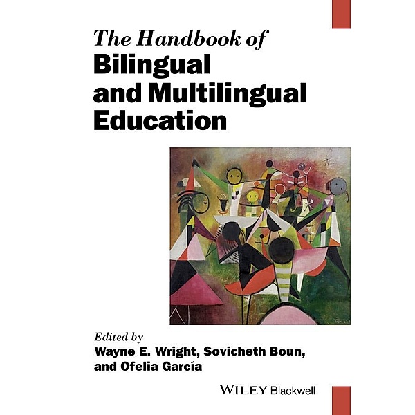 The Handbook of Bilingual and Multilingual Education / Blackwell Handbooks in Linguistics, Wayne E. Wright, Sovicheth Boun, Ofelia Garcia