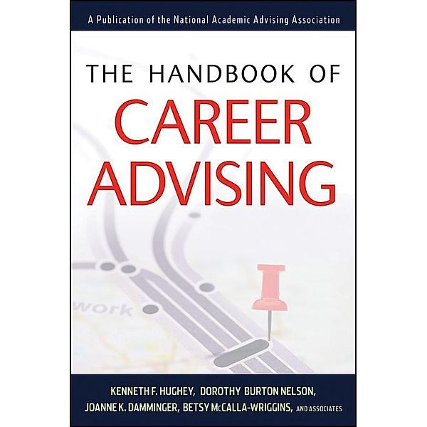 The Handbook of Career Advising, Kenneth F. Hughey, Dorothy Nelson, Joanne K. Damminger, Betsy McCalla-Wriggins
