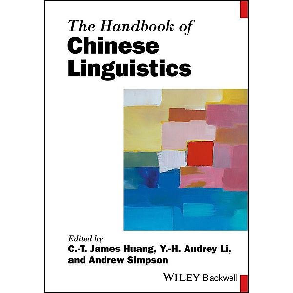 The Handbook of Chinese Linguistics / Blackwell Handbooks in Linguistics, Andrew Simpson, C. T. James Huang, Y. H. Audrey Li