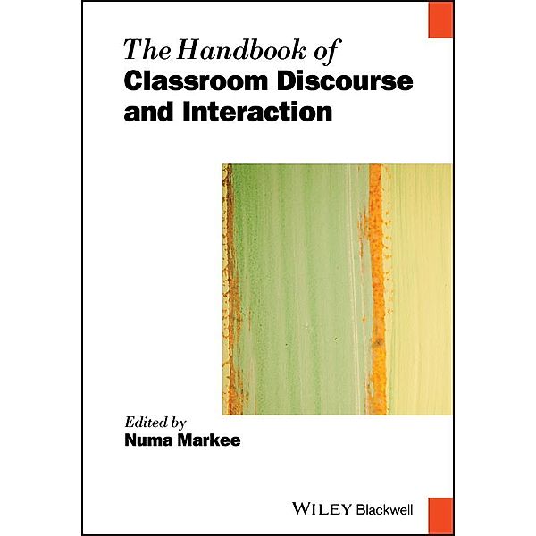 The Handbook of Classroom Discourse and Interaction / Blackwell Handbooks in Linguistics Bd.1, Numa Markee