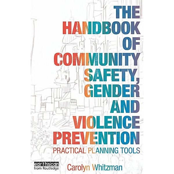 The Handbook of Community Safety Gender and Violence Prevention, Carolyn Whitzman