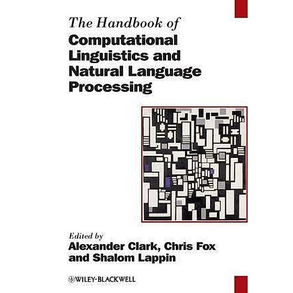 The Handbook of Computational Linguistics and Natural Language Processing / Blackwell Handbooks in Linguistics