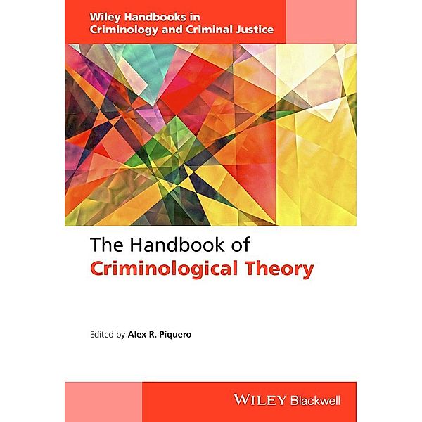 The Handbook of Criminological Theory / Wiley Handbooks in Criminology, Alex R. Piquero
