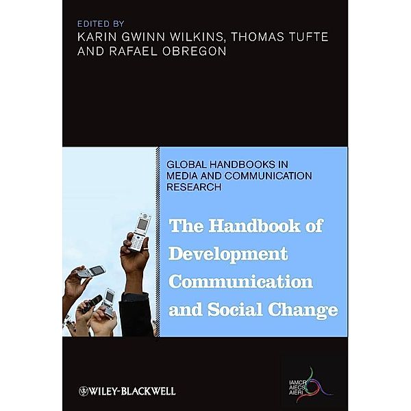 The Handbook of Development Communication and Social Change / Global Media and Communication Handbook Series (IAMCR), Karin Gwinn Wilkins, Thomas Tufte, Rafael Obregon