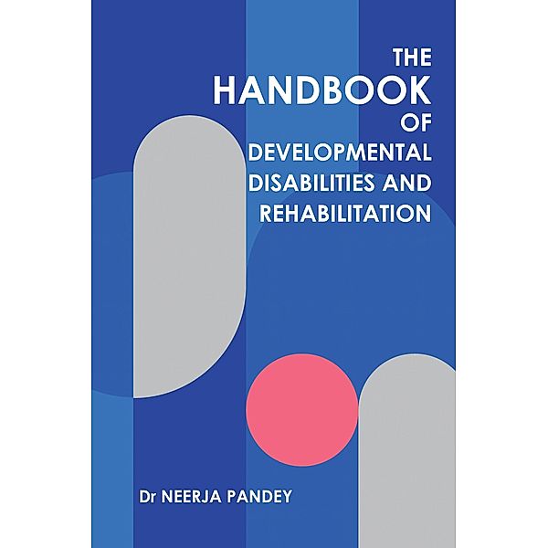 The Handbook of Developmental Disabilities and Rehabilitation, Neerja Pandey