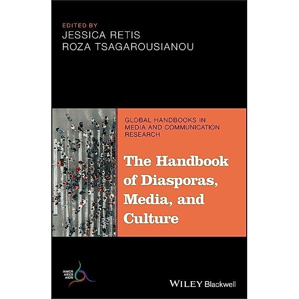 The Handbook of Diasporas, Media, and Culture / Global Media and Communication Handbook Series (IAMCR)