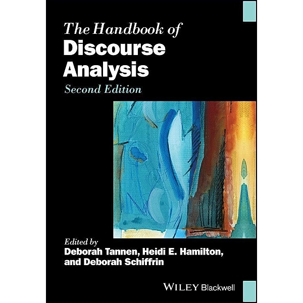 The Handbook of Discourse Analysis / Blackwell Handbooks in Linguistics, Deborah Tannen, Heidi E. Hamilton, Deborah Schiffrin