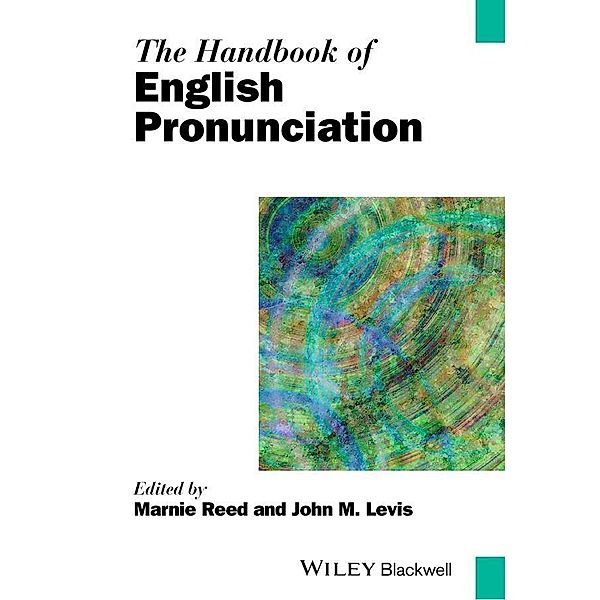 The Handbook of English Pronunciation / Blackwell Handbooks in Linguistics, Marnie Reed, John M. Levis