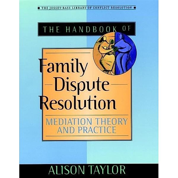 The Handbook of Family Dispute Resolution, Alison Taylor