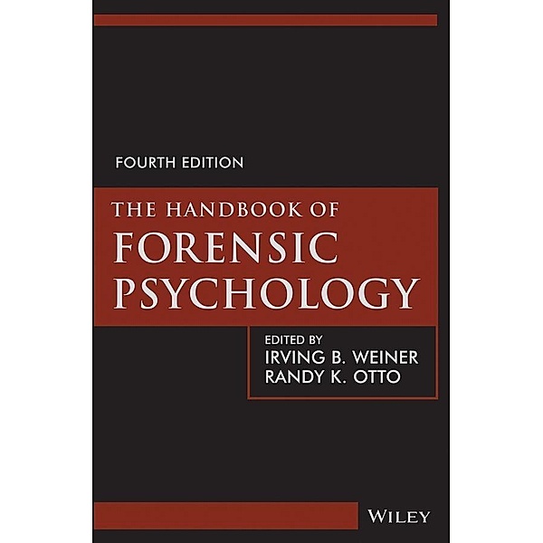 The Handbook of Forensic Psychology, Irving B. Weiner, Randy K. Otto