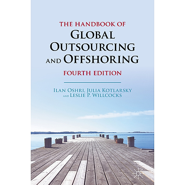 The Handbook of Global Outsourcing and Offshoring, Ilan Oshri, Julia Kotlarsky, Leslie P. Willcocks
