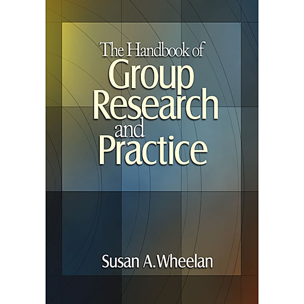 The Handbook of Group Research and Practice, Susan A. Wheelan