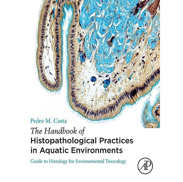 The Handbook of Histopathological Practices in Aquatic Environments, Pedro M. Costa