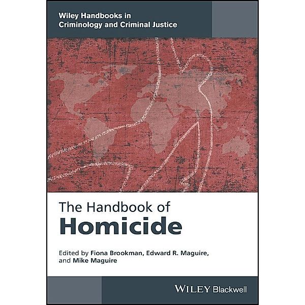 The Handbook of Homicide / Wiley Handbooks in Criminology