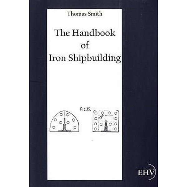 The Handbook of Iron Shipbuilding, Thomas Smith