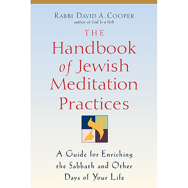 The Handbook of Jewish Meditation Practices, Rabbi David A. Cooper