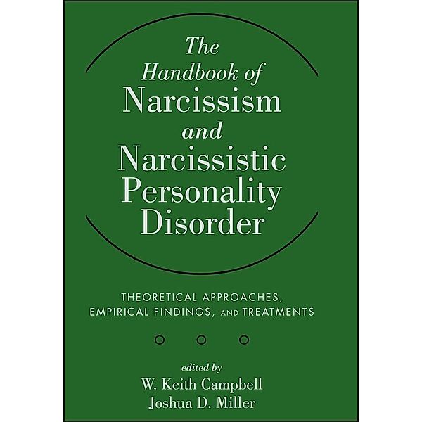 The Handbook of Narcissism and Narcissistic Personality Disorder, W. Keith Campbell, Joshua D. Miller