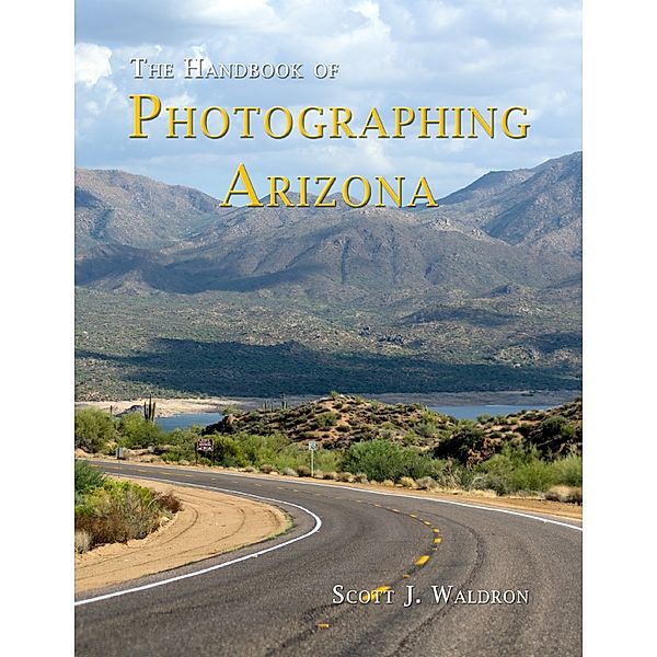 The Handbook of Photographing Arizona, Scott J. Waldron