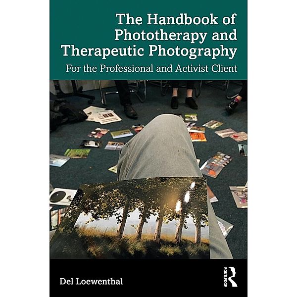 The Handbook of Phototherapy and Therapeutic Photography, Del Loewenthal