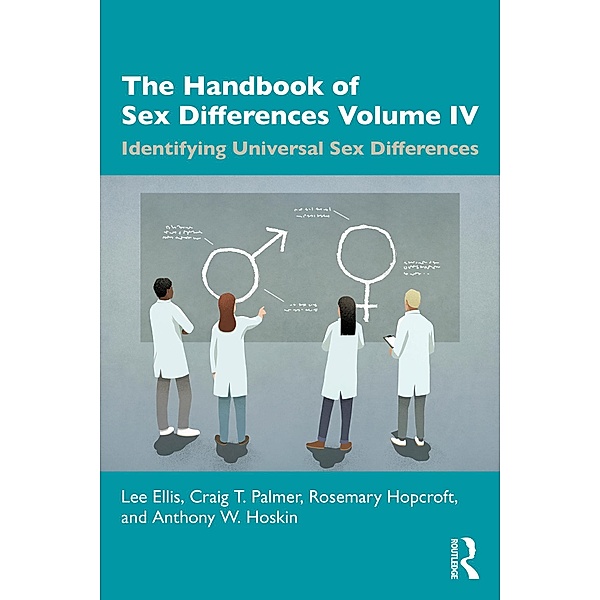 The Handbook of Sex Differences Volume IV Identifying Universal Sex Differences, Lee Ellis, Craig T. Palmer, Rosemary Hopcroft, Anthony W. Hoskin