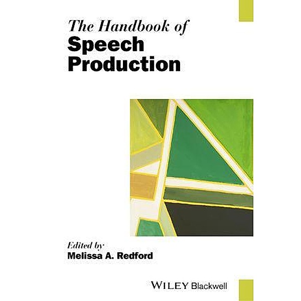 The Handbook of Speech Production / Blackwell Handbooks in Linguistics, Melissa A. Redford