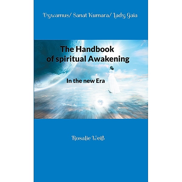 The Handbook of spiritual Awakening, Vywamus, Sanat Kumara, Lady Gaia, Rosalie Weiß