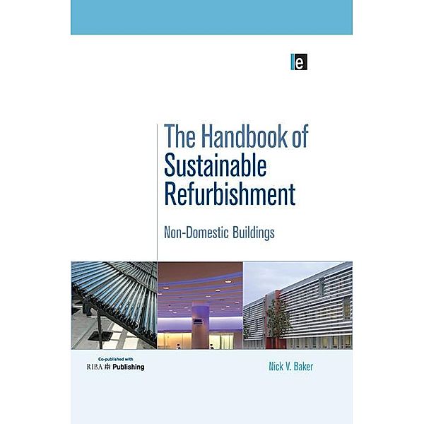 The Handbook of Sustainable Refurbishment: Non-Domestic Buildings, Baker Nick