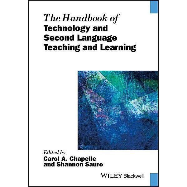 The Handbook of Technology and Second Language Teaching and Learning / Blackwell Handbooks in Linguistics