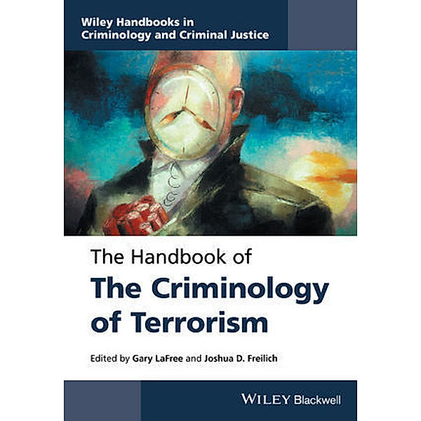 The Handbook of the Criminology of Terrorism, Gary LaFree, Joshua D. Freilich