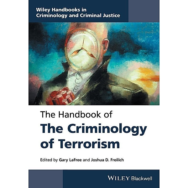 The Handbook of the Criminology of Terrorism / Wiley Handbooks in Criminology