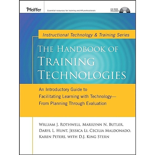 The Handbook of Training Technologies / Tech Training Series, William J. Rothwell, Marilynn N. Butler, Daryl L. Hunt, Jessica Li, Cecilia Maldonado, Karen Peters, D. J. King Stern