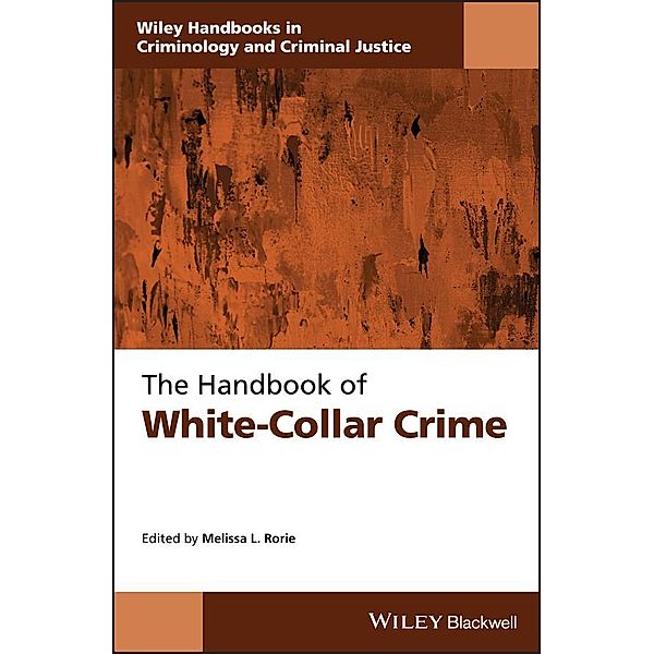 The Handbook of White-Collar Crime / Wiley Handbooks in Criminology, Melissa L. Rorie