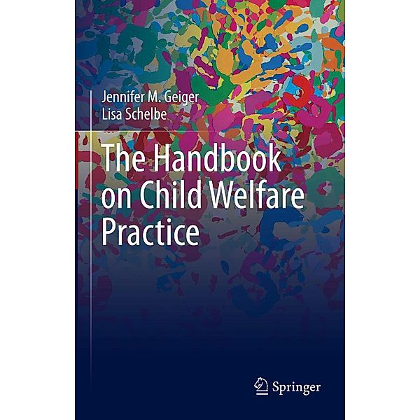 The Handbook on Child Welfare Practice, Jennifer M. Geiger, Lisa Schelbe