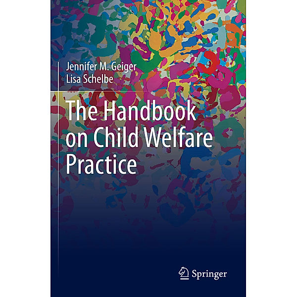 The Handbook on Child Welfare Practice, Jennifer M. Geiger, Lisa Schelbe