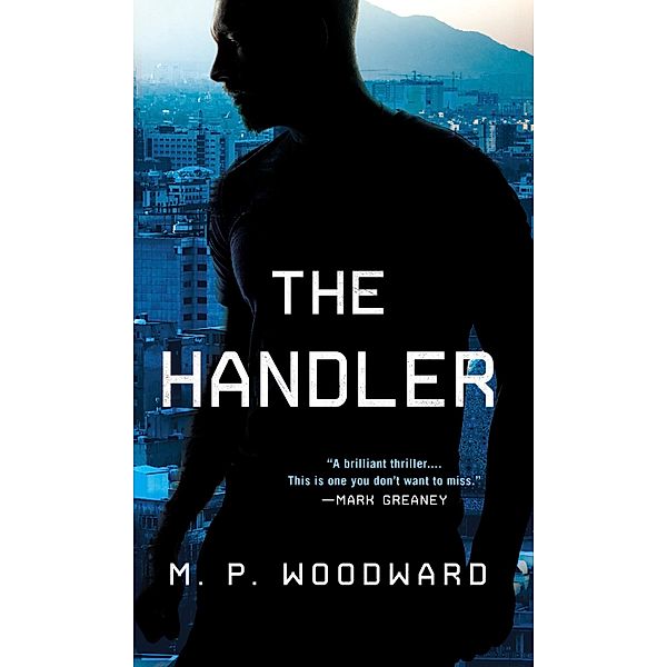 The Handler / Handler Thriller, A Bd.1, M. P. Woodward