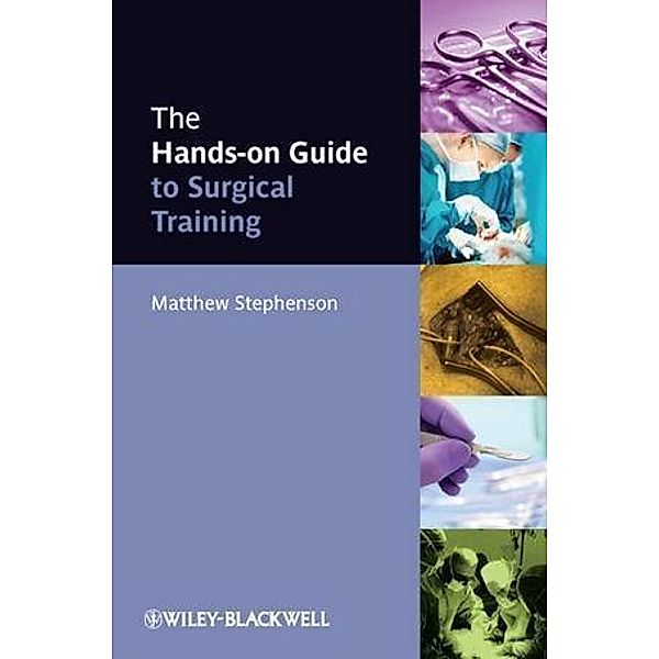The Hands-on Guide to Surgical Training / Hands-on Guides, Matthew Stephenson