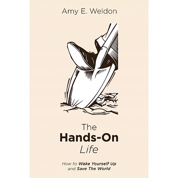 The Hands-On Life, Amy E. Weldon