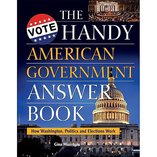 The Handy American Government Answer Book / The Handy Answer Book Series, Gina Misiroglu