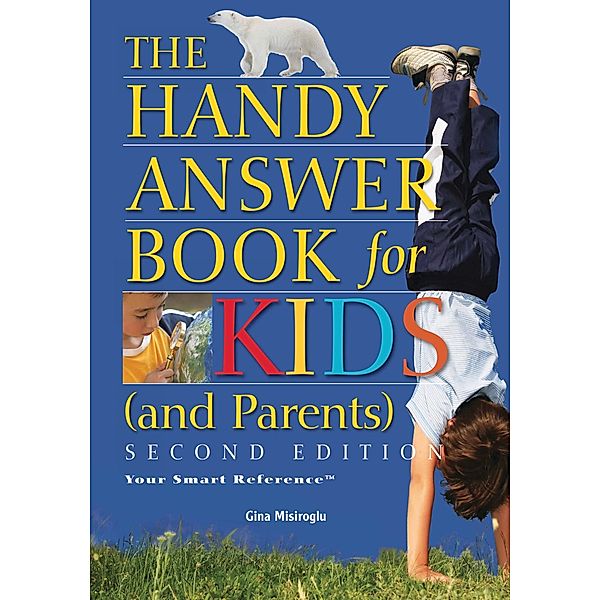 The Handy Answer Book Series: The Handy Answer Book for Kids (and Parents), Gina Misiroglu