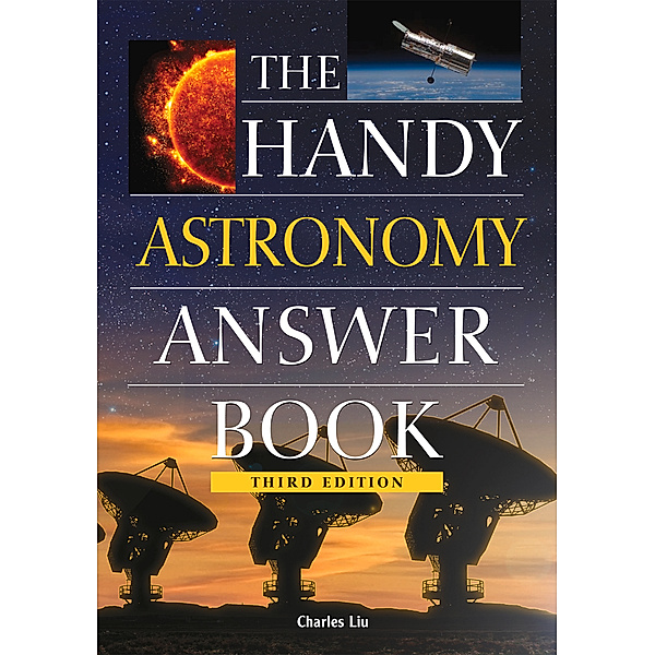 The Handy Astronomy Answer Book, PhD, Charles Liu
