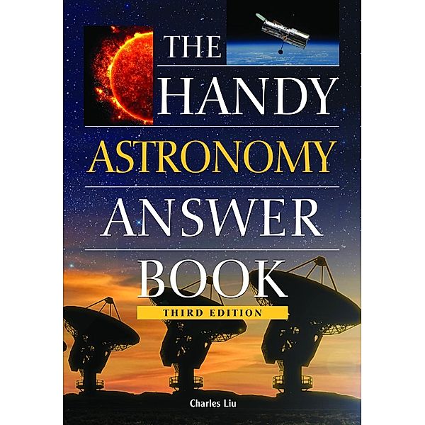 The Handy Astronomy Answer Book / The Handy Answer Book Series, Charles Liu