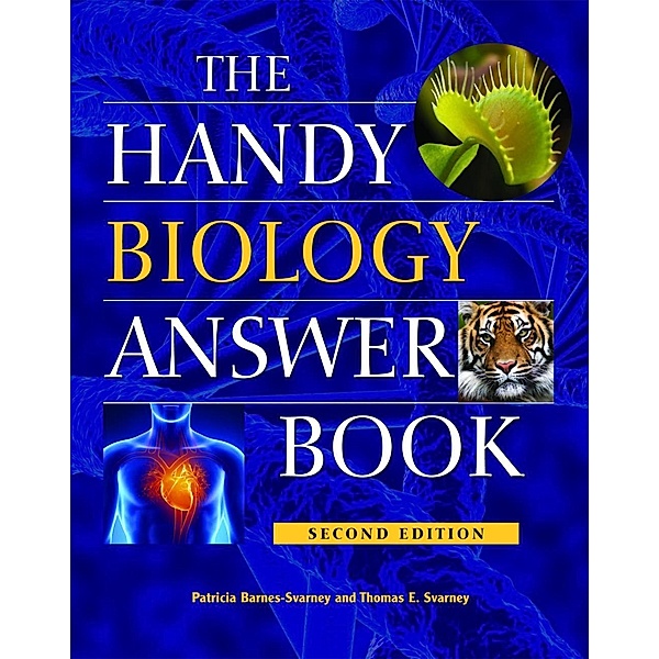 The Handy Biology Answer Book / The Handy Answer Book Series, Patricia Barnes-Svarney, Thomas E. Svarney