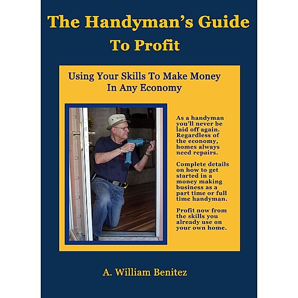 The Handyman's Guide To Profit, A. William Benitez