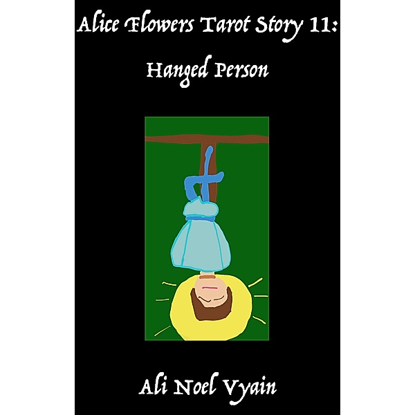 The Hanged Person (Alice Flowers Tarot, #11) / Alice Flowers Tarot, Ali Noel Vyain