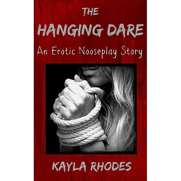 The Hanging Dare: An Erotic Nooseplay Story, Kayla Rhodes