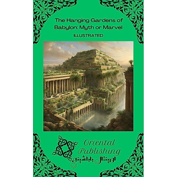 The Hanging Gardens of Babylon: Myth or Marvel, Oriental Publishing