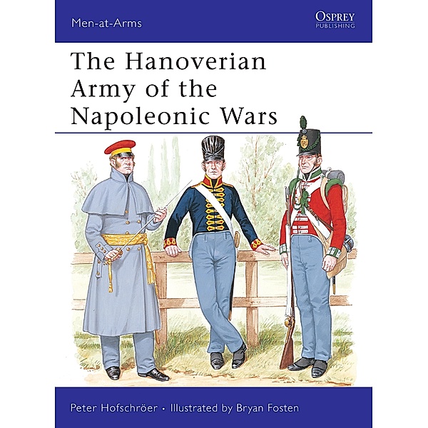 The Hanoverian Army of the Napoleonic Wars, Peter Hofschröer